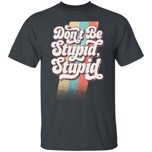 Philip DeFranco Don't Be Stupid, Stupid T-Shirts, Hoodies, Long Sleeve 4