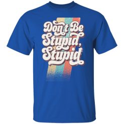 Philip DeFranco Don't Be Stupid, Stupid T-Shirts, Hoodies, Long Sleeve 32
