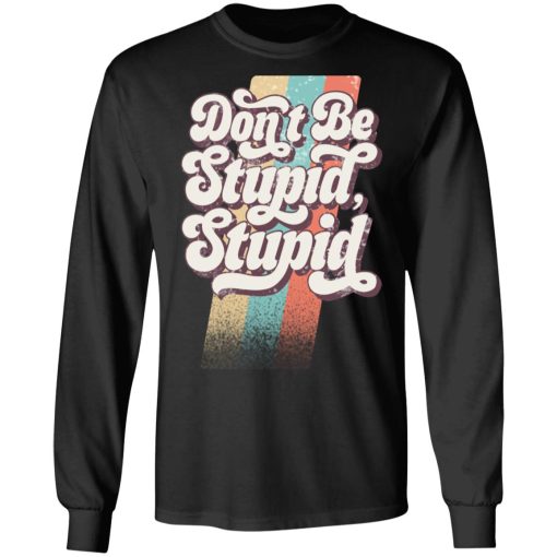 Philip DeFranco Don't Be Stupid, Stupid T-Shirts, Hoodies, Long Sleeve 17