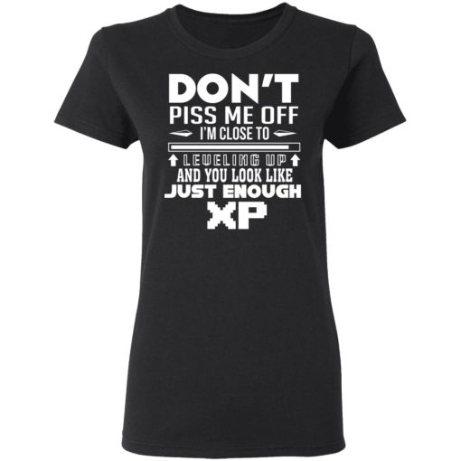 Don’t Piss Me Off I’m Close To Leveling Up And You Look Like Just Enough XP T-Shirts, Hoodies, Long Sleeve 9