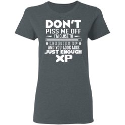 Don’t Piss Me Off I’m Close To Leveling Up And You Look Like Just Enough XP T-Shirts, Hoodies, Long Sleeve 35