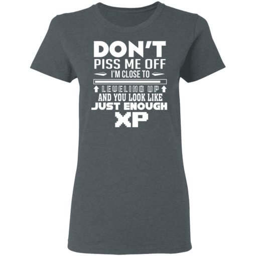 Don’t Piss Me Off I’m Close To Leveling Up And You Look Like Just Enough XP T-Shirts, Hoodies, Long Sleeve 11