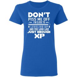 Don’t Piss Me Off I’m Close To Leveling Up And You Look Like Just Enough XP T-Shirts, Hoodies, Long Sleeve 39