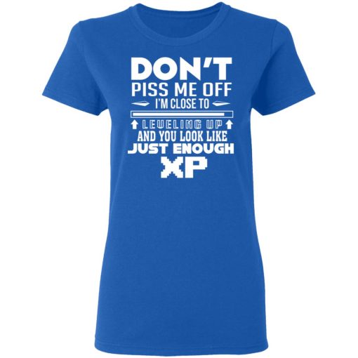 Don’t Piss Me Off I’m Close To Leveling Up And You Look Like Just Enough XP T-Shirts, Hoodies, Long Sleeve 15
