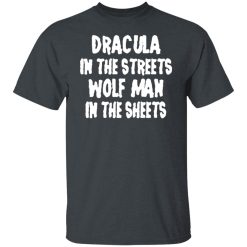 Dracula In The Streets Wolfman In The Sheets T-Shirts, Hoodies, Long Sleeve 27