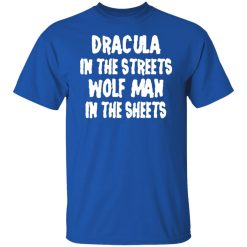 Dracula In The Streets Wolfman In The Sheets T-Shirts, Hoodies, Long Sleeve 31
