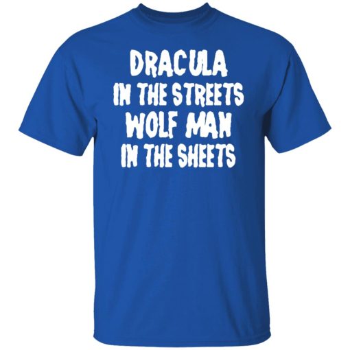 Dracula In The Streets Wolfman In The Sheets T-Shirts, Hoodies, Long Sleeve 7