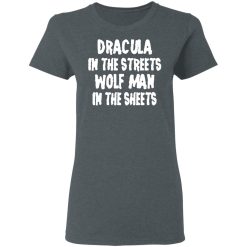 Dracula In The Streets Wolfman In The Sheets T-Shirts, Hoodies, Long Sleeve 35