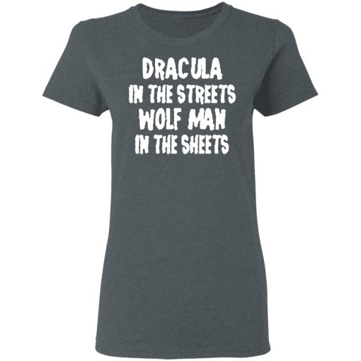 Dracula In The Streets Wolfman In The Sheets T-Shirts, Hoodies, Long Sleeve 11