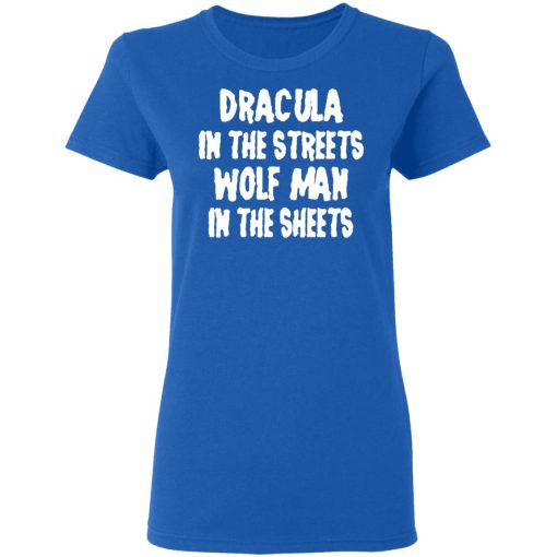 Dracula In The Streets Wolfman In The Sheets T-Shirts, Hoodies, Long Sleeve 15