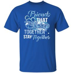 Friends That Disney Together Stay Together T-Shirts, Hoodies, Long Sleeve 31