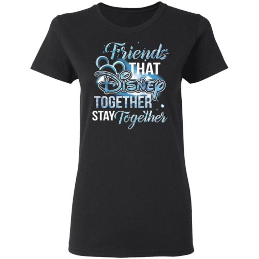 Friends That Disney Together Stay Together T-Shirts, Hoodies, Long Sleeve 9