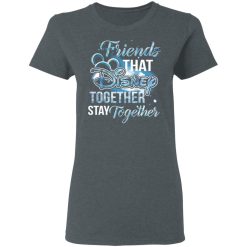 Friends That Disney Together Stay Together T-Shirts, Hoodies, Long Sleeve 35
