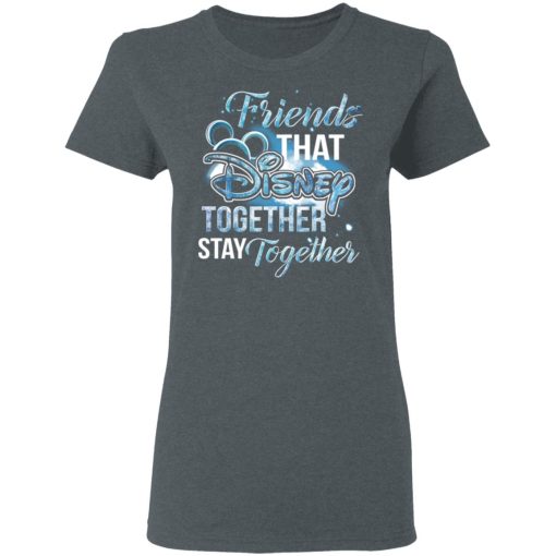 Friends That Disney Together Stay Together T-Shirts, Hoodies, Long Sleeve 11