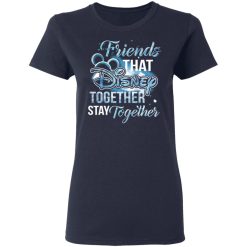 Friends That Disney Together Stay Together T-Shirts, Hoodies, Long Sleeve 37