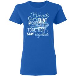 Friends That Disney Together Stay Together T-Shirts, Hoodies, Long Sleeve 39