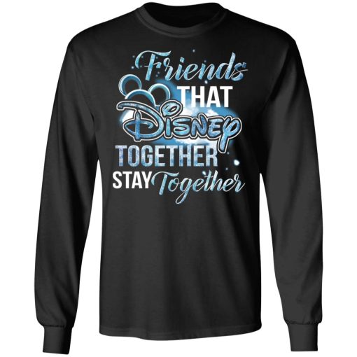 Friends That Disney Together Stay Together T-Shirts, Hoodies, Long Sleeve 18