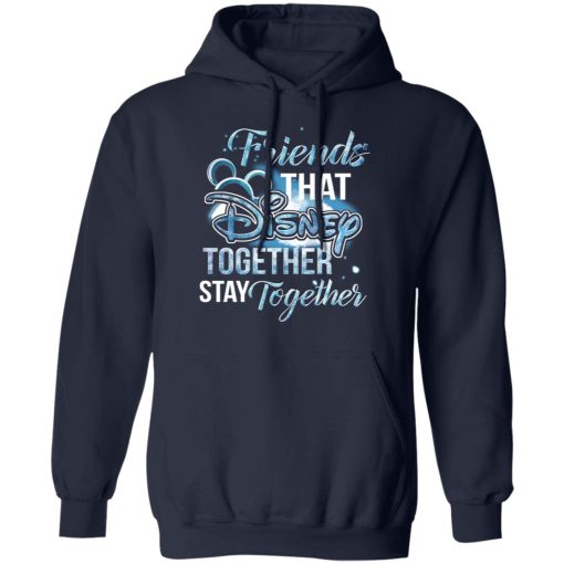 Friends That Disney Together Stay Together T-Shirts, Hoodies, Long Sleeve 22