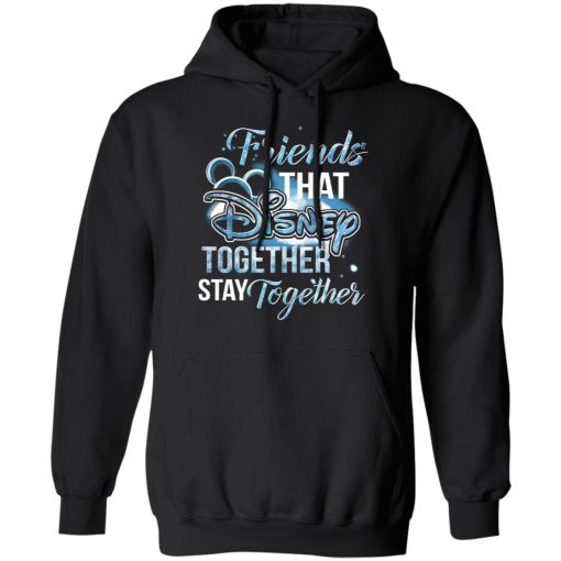 Friends That Disney Together Stay Together T-Shirts, Hoodies, Long Sleeve 19