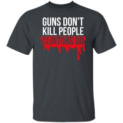 Guns Don't Kill People Clintons Do T-Shirts, Hoodies, Long Sleeve 27
