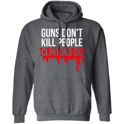 Guns Don't Kill People Clintons Do T-Shirts, Hoodies, Long Sleeve 47