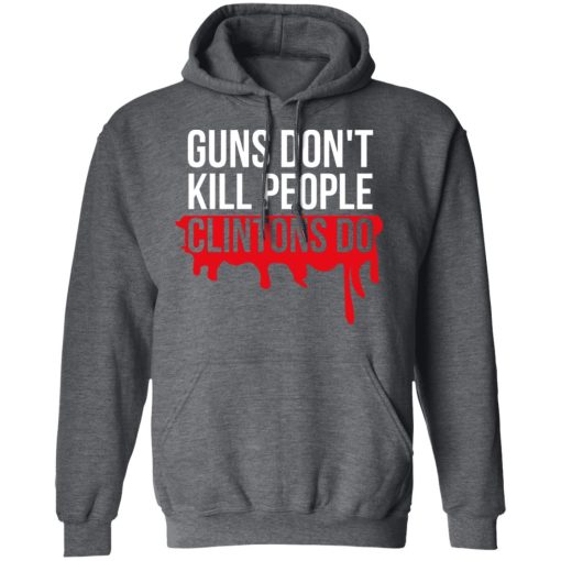 Guns Don't Kill People Clintons Do T-Shirts, Hoodies, Long Sleeve 23