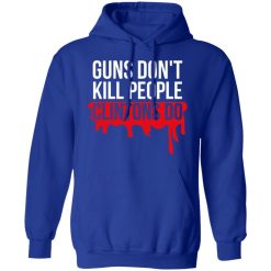 Guns Don't Kill People Clintons Do T-Shirts, Hoodies, Long Sleeve 49