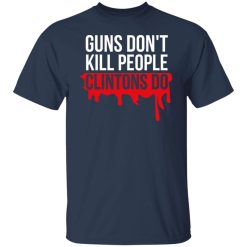 Guns Don't Kill People Clintons Do T-Shirts, Hoodies, Long Sleeve 29