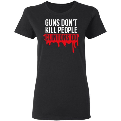 Guns Don't Kill People Clintons Do T-Shirts, Hoodies, Long Sleeve 9