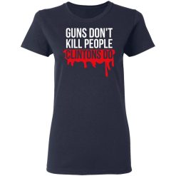 Guns Don't Kill People Clintons Do T-Shirts, Hoodies, Long Sleeve 37