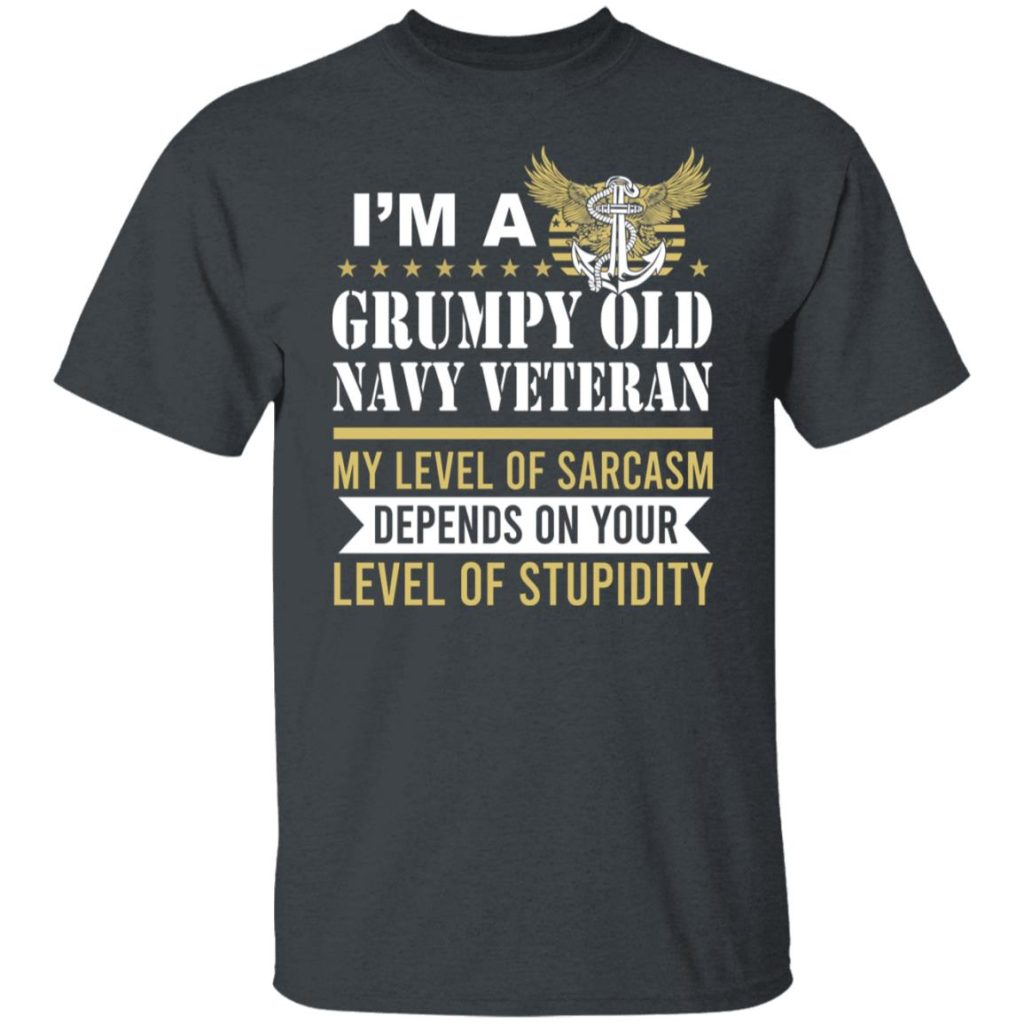 I’m A Grumpy Old Navy Veteran My Level Of Sarcasm Depends On Your Level ...