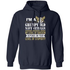 I’m A Grumpy Old Navy Veteran My Level Of Sarcasm Depends On Your Level Of Stupidity T-Shirts, Hoodies, Long Sleeve 44