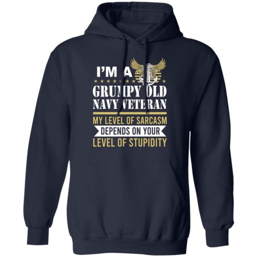 I’m A Grumpy Old Navy Veteran My Level Of Sarcasm Depends On Your Level Of Stupidity T-Shirts, Hoodies, Long Sleeve 20