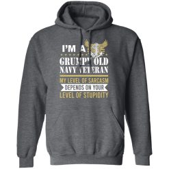I’m A Grumpy Old Navy Veteran My Level Of Sarcasm Depends On Your Level Of Stupidity T-Shirts, Hoodies, Long Sleeve 47