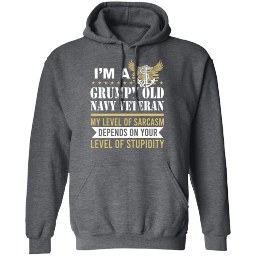 I’m A Grumpy Old Navy Veteran My Level Of Sarcasm Depends On Your Level Of Stupidity T-Shirts, Hoodies, Long Sleeve 22
