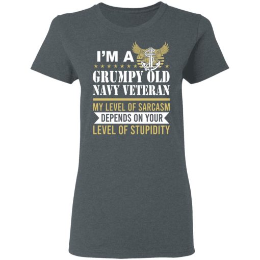 I’m A Grumpy Old Navy Veteran My Level Of Sarcasm Depends On Your Level Of Stupidity T-Shirts, Hoodies, Long Sleeve 11