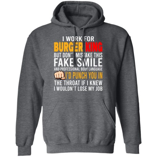 I Work For Burger King But Don't Mistake This Fake Smile T-Shirts, Hoodies, Long Sleeve 23