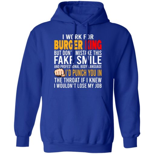 I Work For Burger King But Don't Mistake This Fake Smile T-Shirts, Hoodies, Long Sleeve 25