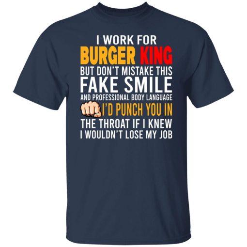 I Work For Burger King But Don't Mistake This Fake Smile T-Shirts, Hoodies, Long Sleeve 5