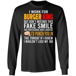 I Work For Burger King But Don't Mistake This Fake Smile T-Shirts, Hoodies, Long Sleeve 42