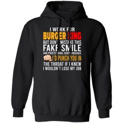 I Work For Burger King But Don't Mistake This Fake Smile T-Shirts, Hoodies, Long Sleeve 43