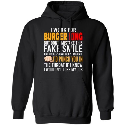 I Work For Burger King But Don't Mistake This Fake Smile T-Shirts, Hoodies, Long Sleeve 20