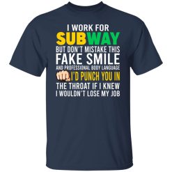 I Work For Subway But Don't Mistake This Fake Smile T-Shirts, Hoodies, Long Sleeve 30