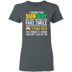 I Work For Subway But Don't Mistake This Fake Smile T-Shirts, Hoodies, Long Sleeve 36