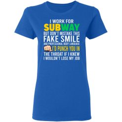 I Work For Subway But Don't Mistake This Fake Smile T-Shirts, Hoodies, Long Sleeve 40