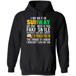 I Work For Subway But Don't Mistake This Fake Smile T-Shirts, Hoodies, Long Sleeve 44