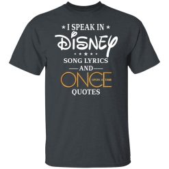 I Speak In Disney Song Lyrics and Once Upon a Time Quotes T-Shirts, Hoodies, Long Sleeve 28