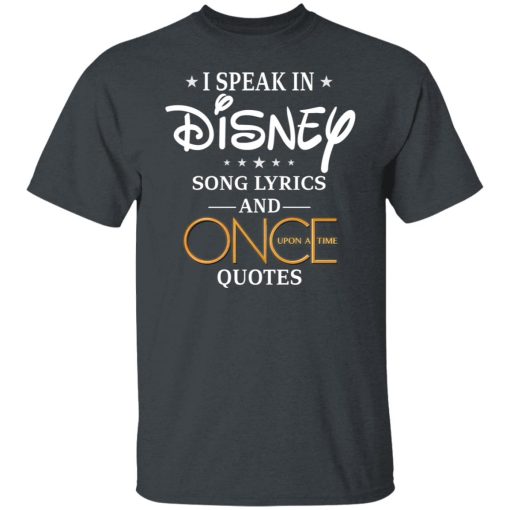 I Speak In Disney Song Lyrics and Once Upon a Time Quotes T-Shirts, Hoodies, Long Sleeve 4