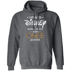 I Speak In Disney Song Lyrics and Once Upon a Time Quotes T-Shirts, Hoodies, Long Sleeve 47