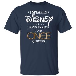 I Speak In Disney Song Lyrics and Once Upon a Time Quotes T-Shirts, Hoodies, Long Sleeve 30